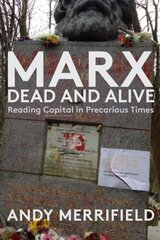 Marx, Dead and Alive: Reading Capital in Precarious Times kaina ir informacija | Socialinių mokslų knygos | pigu.lt