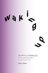 Politics of Waking Up: Power and Possibility in the Fractal Age цена и информация | Книги по социальным наукам | pigu.lt