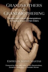 Grandmothers & Grandmothering: Creative and Critical Contemplations in Honour of our Women Elders цена и информация | Самоучители | pigu.lt