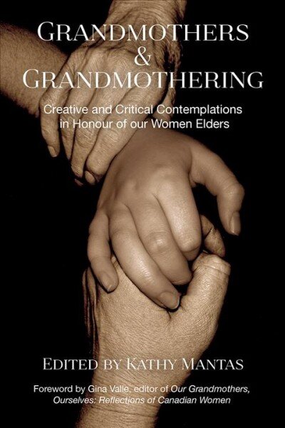 Grandmothers & Grandmothering: Creative and Critical Contemplations in Honour of our Women Elders kaina ir informacija | Saviugdos knygos | pigu.lt