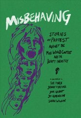 Misbehaving: Stories of protest against the Miss World contest and the beauty industry цена и информация | Книги по социальным наукам | pigu.lt