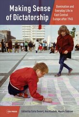 Making Sense of Dictatorship: Domination and Everyday Life in East Central Europe After 1945 kaina ir informacija | Istorinės knygos | pigu.lt