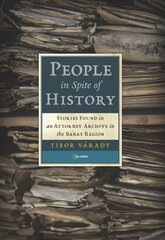 People in Spite of History: Stories Found in an Attorney Archive in the Banat Region цена и информация | Исторические книги | pigu.lt