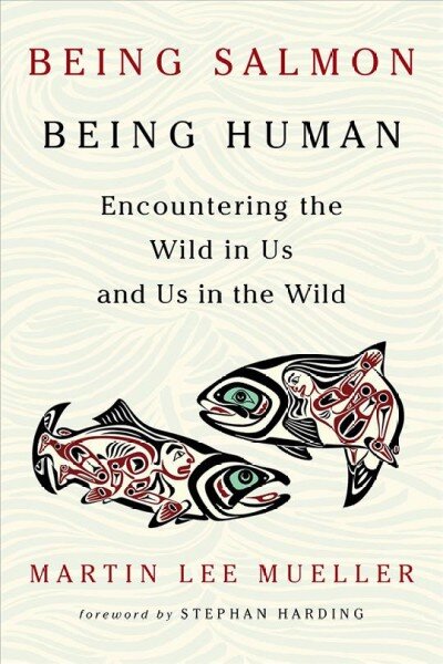 Being Salmon, Being Human: Encountering the Wild in Us and Us in the Wild kaina ir informacija | Enciklopedijos ir žinynai | pigu.lt