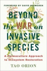 Beyond the War on Invasive Species: A Permaculture Approach to Ecosystem Restoration kaina ir informacija | Socialinių mokslų knygos | pigu.lt