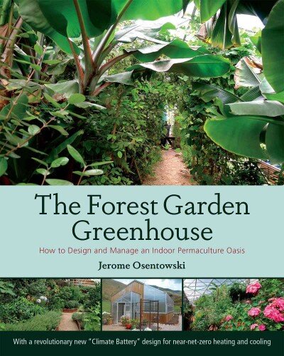 Forest Garden Greenhouse: How to Design and Manage an Indoor Permaculture Oasis kaina ir informacija | Knygos apie sodininkystę | pigu.lt