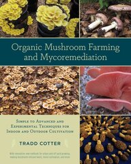 Organic Mushroom Farming and Mycoremediation: Simple to Advanced and Experimental Techniques for Indoor and Outdoor Cultivation цена и информация | Книги по садоводству | pigu.lt