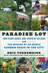 Paradise Lot: Two Plant Geeks, One-Tenth of an Acre, and the Making of an Edible Garden Oasis in the City цена и информация | Книги по садоводству | pigu.lt