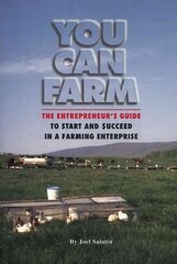 You Can Farm: The Entrepreneur's Guide to Start & Succeed in a Farming Enterprise цена и информация | Книги по экономике | pigu.lt