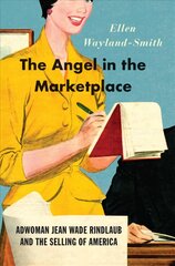 Angel in the Marketplace: Adwoman Jean Wade Rindlaub and the Selling of America kaina ir informacija | Istorinės knygos | pigu.lt