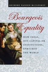 Bourgeois Equality: How Ideas, Not Capital or Institutions, Enriched the World kaina ir informacija | Ekonomikos knygos | pigu.lt