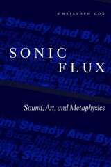 Sonic Flux: Sound, Art, and Metaphysics цена и информация | Книги об искусстве | pigu.lt