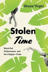 Stolen Time: Black Fad Performance and the Calypso Craze цена и информация | Книги об искусстве | pigu.lt