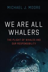 We Are All Whalers: The Plight of Whales and Our Responsibility цена и информация | Книги о питании и здоровом образе жизни | pigu.lt