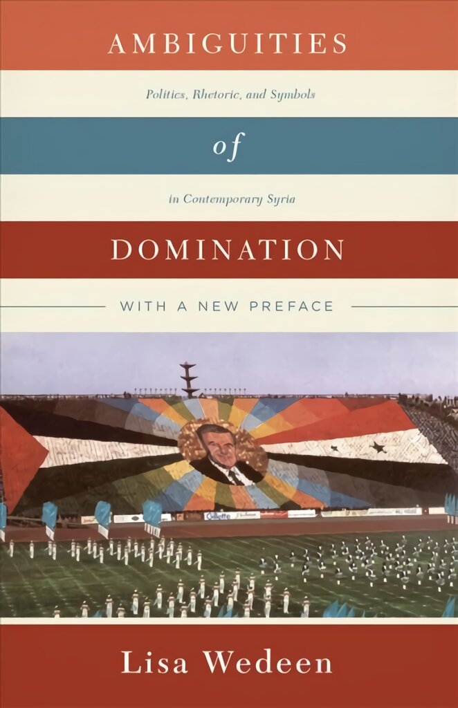 Ambiguities of Domination: Politics, Rhetoric, and Symbols in Contemporary Syria 2nd First Edition, Enlarged ed. цена и информация | Socialinių mokslų knygos | pigu.lt