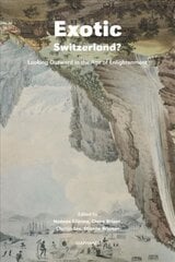 Exotic Switzerland? - Looking Outward in the Age of Enlightenment: Looking Outward in the Age of Enlightenment kaina ir informacija | Knygos apie meną | pigu.lt