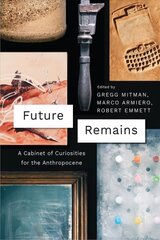 Future Remains: A Cabinet of Curiosities for the Anthropocene цена и информация | Исторические книги | pigu.lt