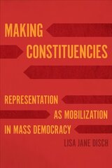 Making Constituencies: Representation as Mobilization in Mass Democracy kaina ir informacija | Socialinių mokslų knygos | pigu.lt