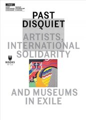 Past Disquiet: Artists, International Solidarity and Museums in Exile цена и информация | Книги об искусстве | pigu.lt