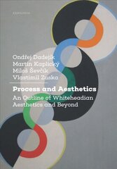 Process and Aesthetics: An Outline of Whiteheadian Aesthetics and Beyond New edition kaina ir informacija | Istorinės knygos | pigu.lt