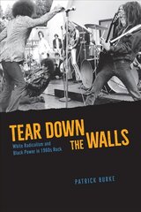 Tear Down the Walls: White Radicalism and Black Power in 1960s Rock цена и информация | Книги об искусстве | pigu.lt