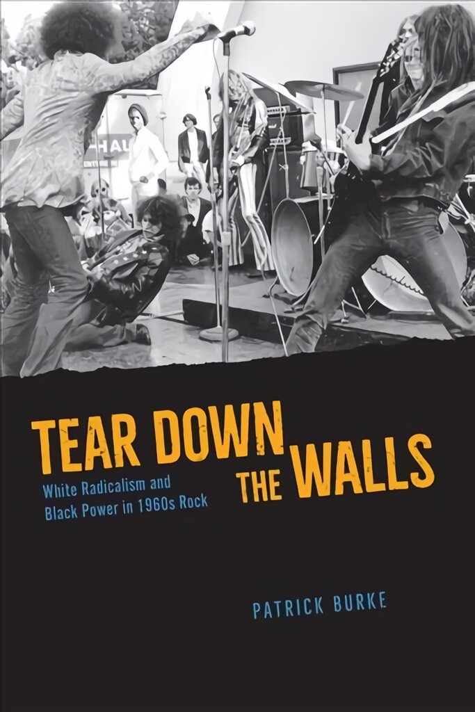 Tear Down the Walls: White Radicalism and Black Power in 1960s Rock kaina ir informacija | Knygos apie meną | pigu.lt