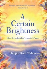 Certain Brightness: Bible Devotions for Troubled Times kaina ir informacija | Dvasinės knygos | pigu.lt