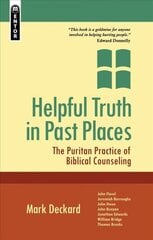 Helpful Truth in Past Places: The Puritan Practice of Biblical Counseling Revised ed. kaina ir informacija | Dvasinės knygos | pigu.lt