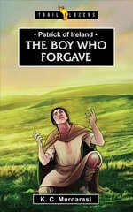 Patrick of Ireland: The Boy Who Forgave Revised ed. kaina ir informacija | Knygos paaugliams ir jaunimui | pigu.lt