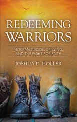 Redeeming Warriors: Veteran Suicide, Grieving, and the Fight for Faith kaina ir informacija | Dvasinės knygos | pigu.lt