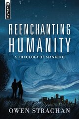 Reenchanting Humanity: A Theology of Mankind kaina ir informacija | Dvasinės knygos | pigu.lt