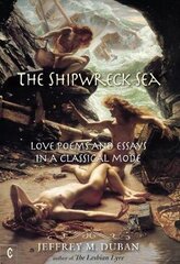 Shipwreck Sea: Love Poems and Essays in a Classical Mode kaina ir informacija | Poezija | pigu.lt
