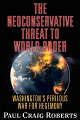 Neoconservative Threat to World Order: Washington's Perilous Wars for Hegemony kaina ir informacija | Socialinių mokslų knygos | pigu.lt