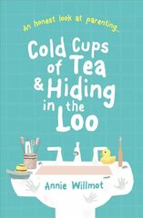 Cold Cups of Tea and Hiding in the Loo: An Honest Look at Parenting kaina ir informacija | Dvasinės knygos | pigu.lt