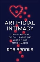 Artificial Intimacy: Virtual Friends, Digital Lovers, and Algorithmic Matchmakers kaina ir informacija | Ekonomikos knygos | pigu.lt