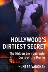 Hollywood's Dirtiest Secret: The Hidden Environmental Costs of the Movies kaina ir informacija | Knygos apie meną | pigu.lt