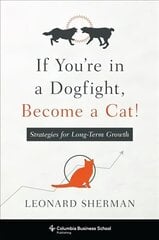 If You're in a Dogfight, Become a Cat!: Strategies for Long-Term Growth kaina ir informacija | Ekonomikos knygos | pigu.lt