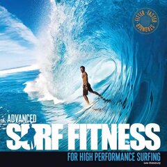 Advanced Surf Fitness: For High Performance Surfing цена и информация | Книги о питании и здоровом образе жизни | pigu.lt