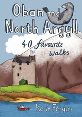 Oban and North Argyll: 40 Favourite Walks цена и информация | Книги о питании и здоровом образе жизни | pigu.lt
