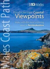 Pembrokeshire - Walks to Coastal Viewpoints: Circular walks with the most stunning views in Pembrokeshire цена и информация | Книги о питании и здоровом образе жизни | pigu.lt