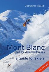 Mont Blanc and the Aiguilles Rouges: A Guide for Skiers New edition цена и информация | Книги о питании и здоровом образе жизни | pigu.lt