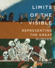 Limits of the Visible: Representing the Great Hunger цена и информация | Исторические книги | pigu.lt