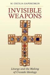 Invisible Weapons: Liturgy and the Making of Crusade Ideology kaina ir informacija | Dvasinės knygos | pigu.lt