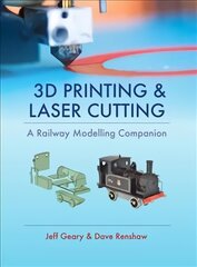 3D Printing and Laser Cutting: A Railway Modelling Companion kaina ir informacija | Enciklopedijos ir žinynai | pigu.lt