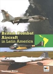 British Combat Aircraft in Latin America 9781st ed. цена и информация | Исторические книги | pigu.lt