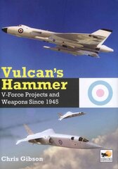 Vulcan's Hammer: V-Force Aircraft and Weapons Projects Since 1945 kaina ir informacija | Socialinių mokslų knygos | pigu.lt