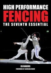 High Performance Fencing: The Seventh Essential kaina ir informacija | Knygos apie sveiką gyvenseną ir mitybą | pigu.lt