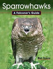 Sparrowhawks: A Falconer's Guide цена и информация | Книги о питании и здоровом образе жизни | pigu.lt