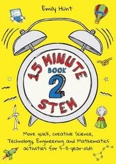 15-Minute STEM Book 2: More quick, creative science, technology, engineering and mathematics activities for 5-11-year-olds kaina ir informacija | Lavinamosios knygos | pigu.lt