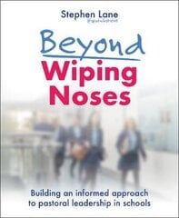 Beyond Wiping Noses: Building an Informed Approach to Pastoral Leadership in Schools kaina ir informacija | Socialinių mokslų knygos | pigu.lt